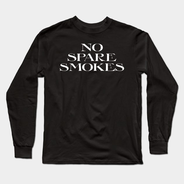 I Got No Spare Smokes 1 Funny Saying Long Sleeve T-Shirt by brooklynmpls